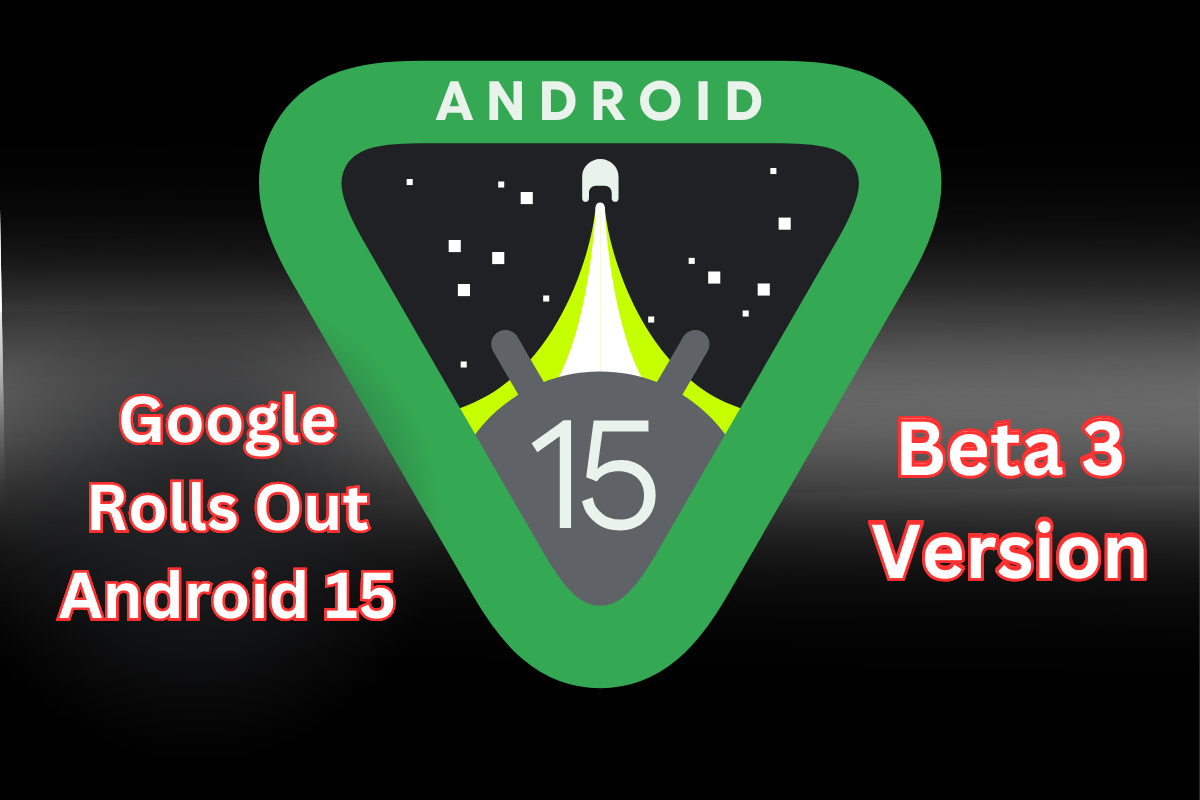 Android 15 :Google ने Android 15 बीटा 3 संस्करण को लॉन्च किया, यहां नए फीचर्स !